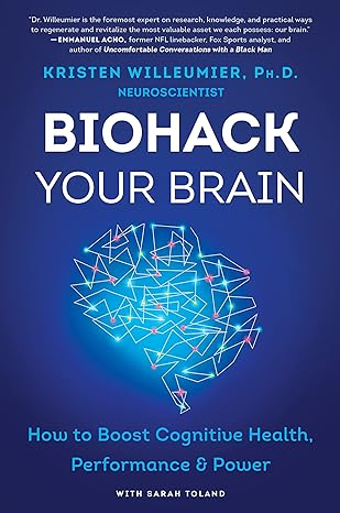 Biohack Your Brain - How to Boost Cognitive Health, Performance and Power Paperback by Kristen Willeumier